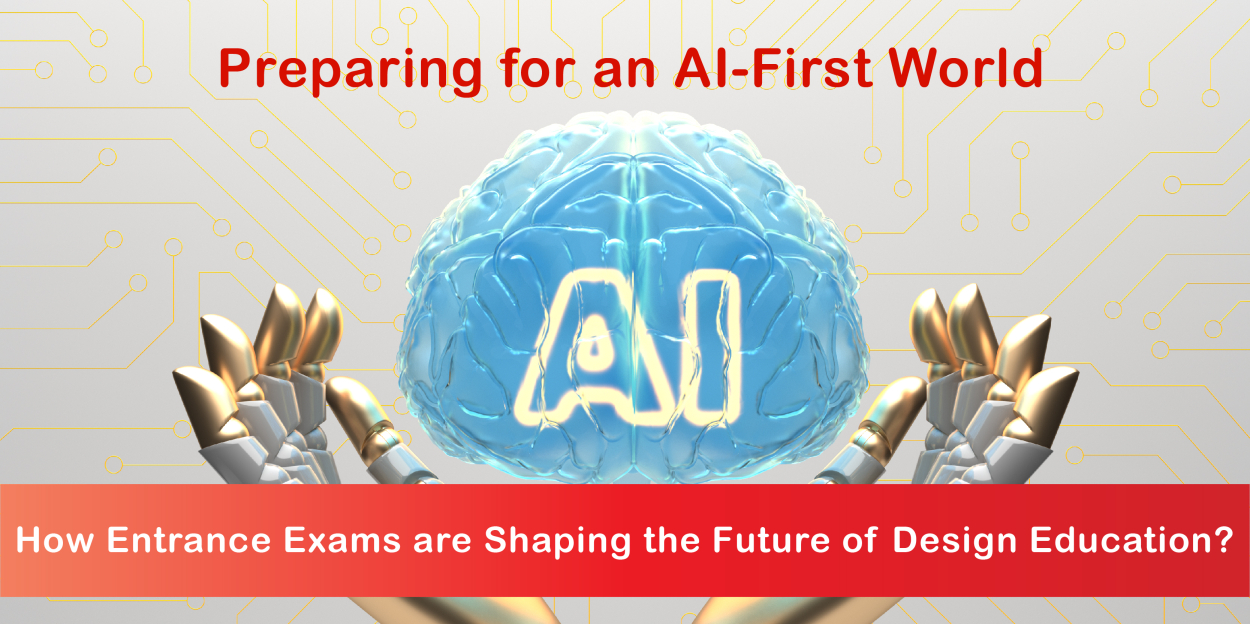 Preparing for an AI-First World: How Entrance Exams are Shaping the Future of Design Education?